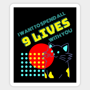 Cat Humor - I Want To Spend All 9 Lives With You Magnet